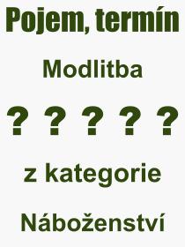 Co je to Modlitba? Vznam slova, termn, Vraz, termn, definice slova Modlitba. Co znamen odborn pojem Modlitba z kategorie Nboenstv?