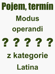 Pojem, výraz, heslo, co je to Modus operandi? 