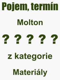 Co je to Molton? Vznam slova, termn, Definice odbornho termnu, slova Molton. Co znamen pojem Molton z kategorie Materily?