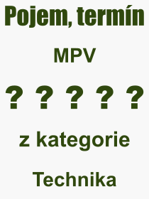 Co je to MPV? Vznam slova, termn, Odborn vraz, definice slova MPV. Co znamen slovo MPV z kategorie Technika?
