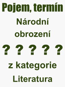 Co je to Nrodn obrozen? Vznam slova, termn, Definice vrazu Nrodn obrozen. Co znamen odborn pojem Nrodn obrozen z kategorie Literatura?