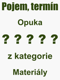 Co je to Opuka? Vznam slova, termn, Vraz, termn, definice slova Opuka. Co znamen odborn pojem Opuka z kategorie Materily?