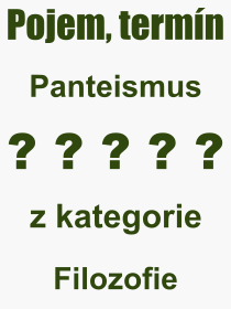Co je to Panteismus? Vznam slova, termn, Vraz, termn, definice slova Panteismus. Co znamen odborn pojem Panteismus z kategorie Filozofie?