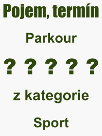 Co je to Parkour? Vznam slova, termn, Odborn termn, vraz, slovo Parkour. Co znamen pojem Parkour z kategorie Sport?