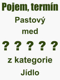 Co je to Pastov med? Vznam slova, termn, Odborn termn, vraz, slovo Pastov med. Co znamen pojem Pastov med z kategorie Jdlo?