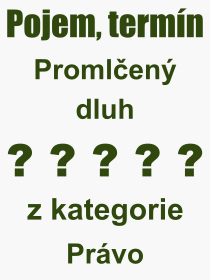 Co je to Promlen dluh? Vznam slova, termn, Odborn vraz, definice slova Promlen dluh. Co znamen slovo Promlen dluh z kategorie Prvo?