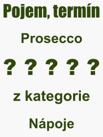 Co je to Prosecco? Vznam slova, termn, Odborn vraz, definice slova Prosecco. Co znamen slovo Prosecco z kategorie Npoje?