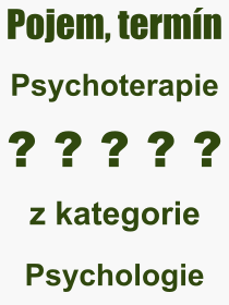 Co je to Psychoterapie? Význam slova, termín, Definice výrazu, termínu Psychoterapie. Co znamená odborný pojem Psychoterapie z kategorie Psychologie?