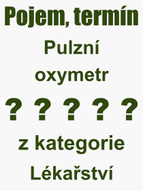 Co je to Pulzn oxymetr? Vznam slova, termn, Odborn vraz, definice slova Pulzn oxymetr. Co znamen slovo Pulzn oxymetr z kategorie Lkastv?