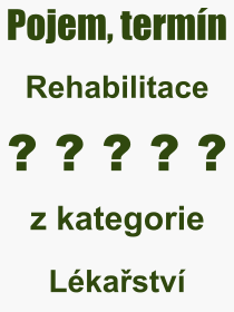 Co je to Rehabilitace? V�znam slova, term�n, Definice v�razu Rehabilitace. Co znamen� odborn� pojem Rehabilitace z kategorie L�ka�stv�?