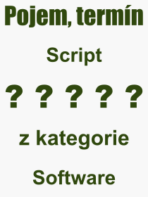 Co je to Script? Význam slova, termín, Výraz, termín, definice slova Script. Co znamená odborný pojem Script z kategorie Software?