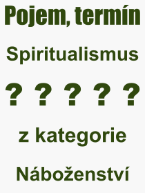 Co je to Spiritualismus? Vznam slova, termn, Definice odbornho termnu, slova Spiritualismus. Co znamen pojem Spiritualismus z kategorie Nboenstv?