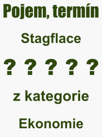 Co je to Stagflace? Význam slova, termín, Definice výrazu, termínu Stagflace. Co znamená odborný pojem Stagflace z kategorie Ekonomie?