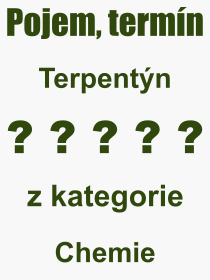 Co je to Terpentýn? Význam slova, termín, Výraz, termín, definice slova Terpentýn. Co znamená odborný pojem Terpentýn z kategorie Chemie?