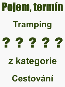 Co je to Tramping? Význam slova, termín, Výraz, termín, definice slova Tramping. Co znamená odborný pojem Tramping z kategorie Cestování?