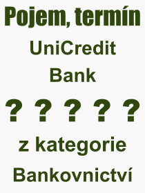 Co je to UniCredit Bank? Vznam slova, termn, Definice vrazu, termnu UniCredit Bank. Co znamen odborn pojem UniCredit Bank z kategorie Bankovnictv?