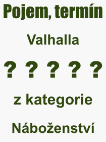 Co je to Valhalla? Vznam slova, termn, Definice vrazu Valhalla. Co znamen odborn pojem Valhalla z kategorie Nboenstv?