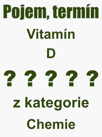Co je to Vitamín D? Význam slova, termín, Výraz, termín, definice slova Vitamín D. Co znamená odborný pojem Vitamín D z kategorie Chemie?