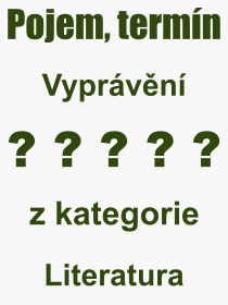 Co je to Vyprvn? Vznam slova, termn, Odborn vraz, definice slova Vyprvn. Co znamen pojem Vyprvn z kategorie Literatura?