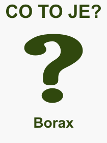 Co je to Borax? Význam slova, termín, Odborný výraz, definice slova Borax. Co znamená pojem Borax z kategorie Chemie?