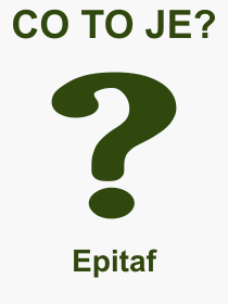 Co je to Epitaf? Význam slova, termín, Definice odborného termínu, slova Epitaf. Co znamená pojem Epitaf z kategorie Literatura?