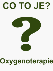 Pojem, vraz, heslo, co je to Oxygenoterapie? 