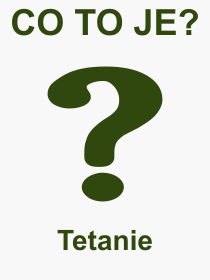 Pojem, výraz, heslo, co je to Tetanie? 