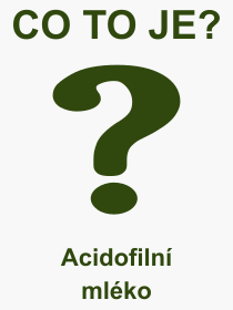 Co je to Acidofilní mléko? Význam slova, termín, Definice výrazu, termínu Acidofilní mléko. Co znamená odborný pojem Acidofilní mléko z kategorie Nápoje?