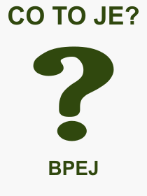 Co je to BPEJ? Význam slova, termín, Výraz, termín, definice slova BPEJ. Co znamená odborný pojem BPEJ z kategorie Zkratky?