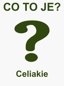 Pojem, vraz, heslo, co je to Celiakie? 