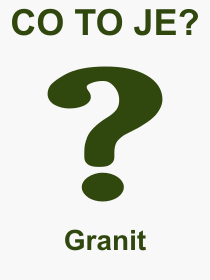 Co je to Granit? Význam slova, termín, Odborný výraz, definice slova Granit. Co znamená pojem Granit z kategorie Materiály?