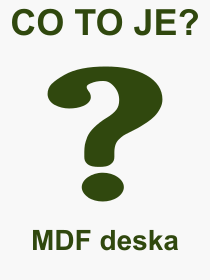 Pojem, výraz, heslo, co je to MDF deska? 