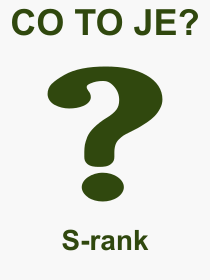 Pojem, vraz, heslo, co je to S-rank? 