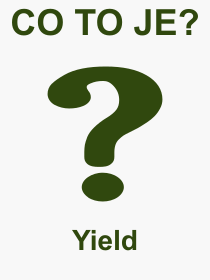 Co je to Yield? Vznam slova, termn, Definice vrazu, termnu Yield. Co znamen odborn pojem Yield z kategorie Rzn?