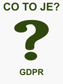Pojem, výraz, heslo, co je to GDPR? 