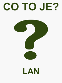 Co je to LAN? Význam slova, termín, Výraz, termín, definice slova LAN. Co znamená odborný pojem LAN z kategorie Počítače?