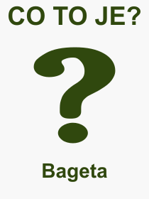 Co je to Bageta? Význam slova, termín, Výraz, termín, definice slova Bageta. Co znamená odborný pojem Bageta z kategorie Jídlo?