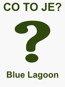 Pojem, výraz, heslo, co je to Blue Lagoon? 