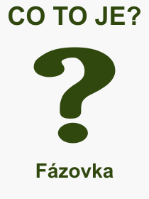 Co je to Fázovka? Význam slova, termín, Odborný výraz, definice slova Fázovka. Co znamená pojem Fázovka z kategorie Nástroje?