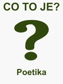 Co je to Poetika? Význam slova, termín, Výraz, termín, definice slova Poetika. Co znamená odborný pojem Poetika z kategorie Literatura?