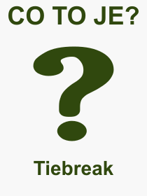 Co je to Tiebreak? Význam slova, termín, Výraz, termín, definice slova Tiebreak. Co znamená odborný pojem Tiebreak z kategorie Sport?