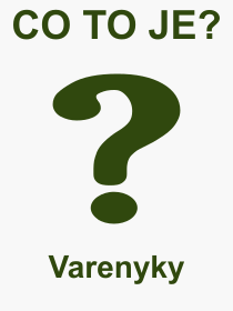 Pojem, vraz, heslo, co je to Varenyky? 