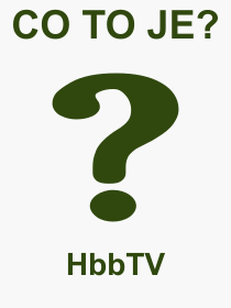Co je to HbbTV? Vznam slova, termn, Odborn vraz, definice slova HbbTV. Co znamen pojem HbbTV z kategorie Internet?