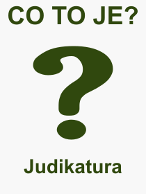 Co je to Judikatura? Vznam slova, termn, Definice vrazu, termnu Judikatura. Co znamen odborn pojem Judikatura z kategorie Prvo?