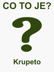 Pojem, vraz, heslo, co je to Krupeto? 