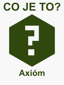 Pojem, výraz, heslo, co je to Axióm? 