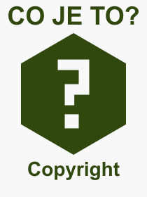 Co je to Copyright? Vznam slova, termn, Odborn termn, vraz, slovo Copyright. Co znamen pojem Copyright z kategorie Prvo?