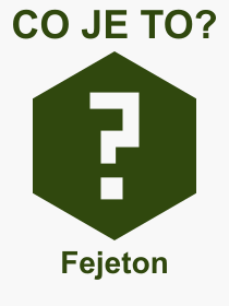 Co je to Fejeton? Význam slova, termín, Výraz, termín, definice slova Fejeton. Co znamená odborný pojem Fejeton z kategorie Literatura?