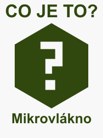 Pojem, v�raz, heslo, co je to Mikrovl�kno? 