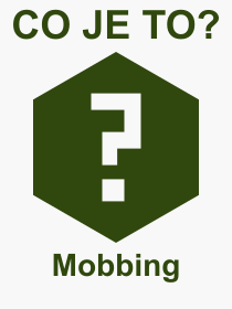 Co je to Mobbing? Vznam slova, termn, Vraz, termn, definice slova Mobbing. Co znamen odborn pojem Mobbing z kategorie Psychologie?